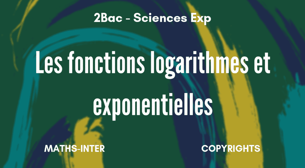 Les fonctions logarithmes et exponentielles